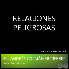 RELACIONES PELIGROSAS - Por ANDRS COLMN GUTIRREZ - Sbado, 05 de Mayo de 2018